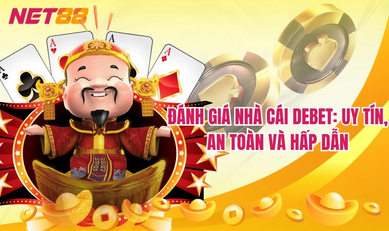Debet - Sự lựa chọn cá cược sáng suốt nhất 2024 2 Đánh giá nhà cái Debet: Uy tín, an toàn và hấp dẫn