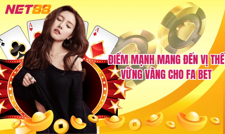Fabet – Sân Chơi Hot Hit Được Giới Cược Thủ Săn Lùng 2 Điểm mạnh mang đến vị thế vững vàng cho Fa Bet