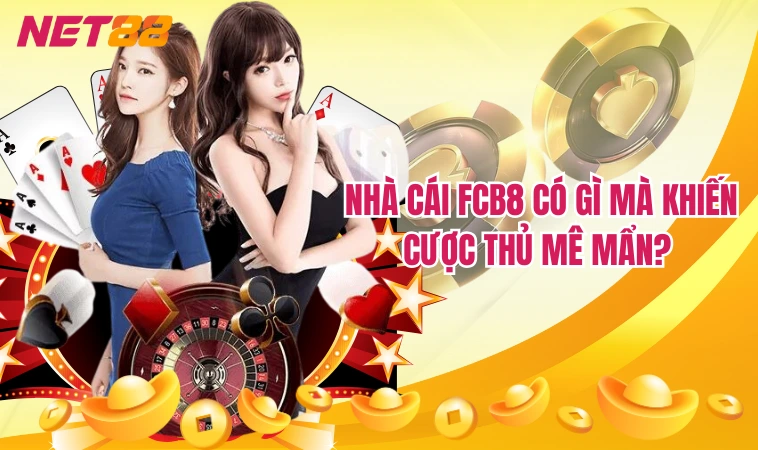FCB8 - Sự Lựa Chọn Hoàn Hảo Cho Người Chơi Mới 2 Nhà cái FCB8 có gì mà khiến cược thủ mê mẩn?